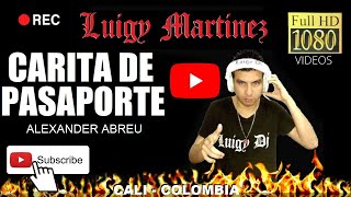 CARITA DE PASAPORTE  ALEXANDER ABREU Luigy Dj  HD [upl. by Nagaet789]