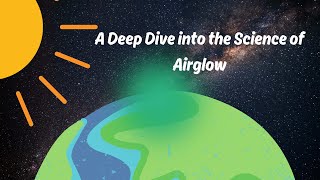 The Beauty and Science of Airglow [upl. by Aihsenat]