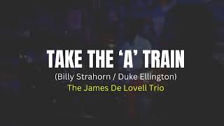 James De Lovell Trio  Take The A Train [upl. by Naujak]