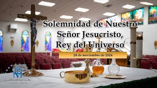 Solemnidad de Nuestro Señor Jesucristo Rey del Universo 24 de noviembre de 2024 [upl. by Irving]