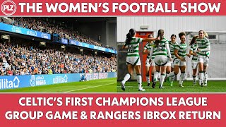 Celtics FIRST Champions League group match amp Rangers RETURN to IBROX  The Womens Football Show [upl. by Von]