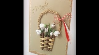 Felicitare de 1 Martie cu ghiocei quilling în coșuleț împletit [upl. by Rosie]