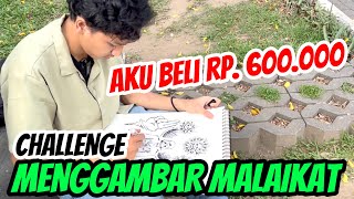 CHALLENGE MENGGAMBAR MALAIKAT AKU BELI 600 RIBU [upl. by Aihsemot727]