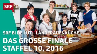 Das grosse Finale Staffel 10  Landfrauenküche 2016 – SRF bi de Lüt  SRF [upl. by Lexis191]