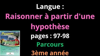 Langue Raisonner à partir dune hypothèsepages  9798Parcours3ème annéeشرح [upl. by Ralph]