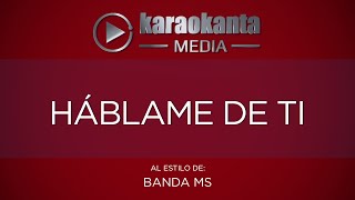 Karaokanta  Banda MS  Háblame de ti [upl. by Nomelc]