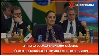 LE TIRA LA QUIJADA Sheinbaum a líderes bél1c0s del mundo al exigir vida en lugar de gʊεrr4 [upl. by Aedrahs967]