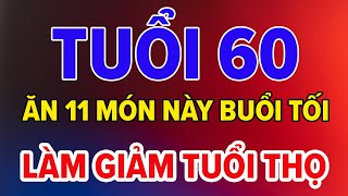 Chuyện Gì Sẽ Xảy Ra Nếu Tuổi 60 Ăn 11 Món Ăn Này Vào Buổi Tối Làm Giảm Tuổi Thọ [upl. by Kauffmann]