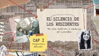 El silencio de los residentes no más maltrato a médicos en Colombia Cap 1 Diagnóstico delicado [upl. by Arakahs]