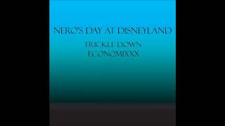 Neros Day At Disneyland  Track 6  Trickle Down Economixxx [upl. by Swainson]