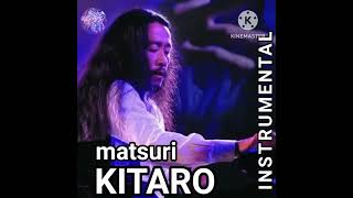 INSTRUMENTAL KITARO Matsuri [upl. by Quenna]