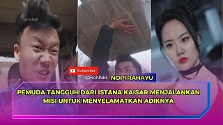 DRAMA CHINA  PEMUDA TANGGUH DARI ISTANA KAISAAR MENJALANKAN MISI MENYELAMATKAN ADIKNYA [upl. by Aneles]