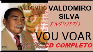 INÉDITO  VALDOMIRO SILVA  CD COMPLETO VOU VOAR [upl. by Nitsir]