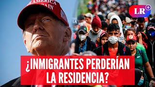 Los INMIGRANTES que perderían la RESIDENCIA tras triunfo de DONALD TRUMP  LR [upl. by Happy]