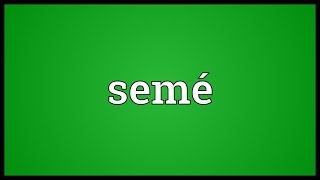 Semé Meaning [upl. by Annodahs]