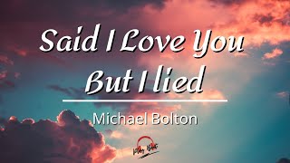 Said I Love You But I Lied By Michael Bolton Lyrics Video [upl. by Gregson]