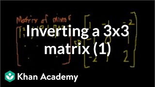 Classic video on inverting a 3x3 matrix part 1  Matrices  Precalculus  Khan Academy [upl. by Season]