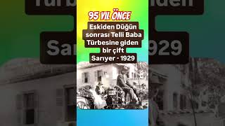 95 YIL ÖNCE ESKİDEN DÜĞÜN SONRASI TELLİ BABA TÜRBESİNE GİDEN BİR ÇİFT SARIYER 1929 YILIYILLAR ÖNCE [upl. by Kapeed249]