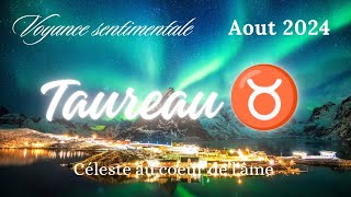 ♉ Taureau  Août 2024  Sentimentale  Une idylle ❤️ apparait  Sortir de sa Zone de confort 🍀 [upl. by Refiffej]