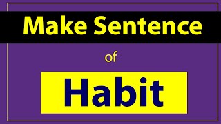 Habit Sentence in English Make Sentence of Habit Habit use in Sentence Habit ka Sentence [upl. by Lunetta103]