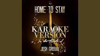 Home to Stay In the Style of Josh Groban Karaoke Version [upl. by Bunting]