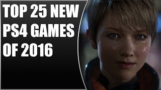 TOP 25 NEW PS4 GAMES OF 2016 [upl. by Bornstein153]