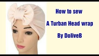 How to sew a turban head wrap by DoliveB [upl. by Ehsom40]