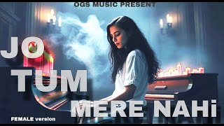 Jo Tum Mere Nahi  A DeceitfuL Love  female version by ogs music slowverb tseries song music [upl. by Zelde368]