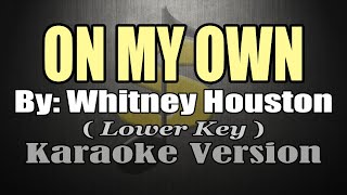 ON MY OWN  Whitney Houston KARAOKE Lower Key [upl. by Benedikt]