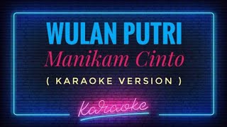 Wulan Putri  Manikam Cinto  KARAOKE VERSION [upl. by Eelrahs]