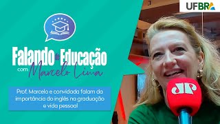 FALANDO DE EDUCAÇÃO  Prof Marcelo e convidada falam da importância do inglês na graduação [upl. by Colton]