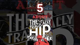 5 Facts About The Tragically Hip [upl. by Arul]