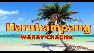 WARAY CHACHA quot HARUHAMPANGquot  WARAY MUSIC [upl. by Ellerehs599]