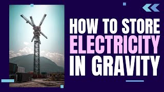 Gravity Energy Storage  What Why and How [upl. by Beatrisa]