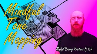 Mindful Tone Mapping  Mindful Drawing Ep159 [upl. by Durham803]