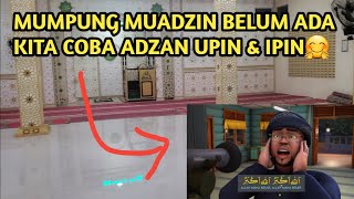 MUMPUNG BELUM ADA MUADZINNYA KITA ADZAN UPIN IPIN DI MASJID INI [upl. by Blanch]