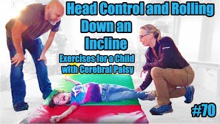 70 Head Control and Rolling Down an Incline Exercises for a Child with Cerebral Palsy [upl. by Zolner258]