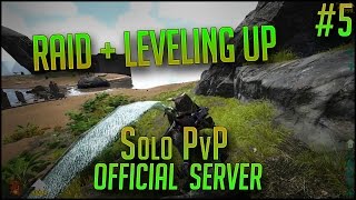 RAID  LEVELING UP  ARK Solo PvP Lets Play  Ep 5  ARK Survival Evolved Official PvP Server [upl. by Ilime]