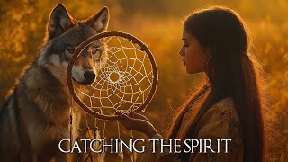 Catching the Spirit  Free Your Spirit with Native American Flute  Heal Your Body and Soul [upl. by Llewol]