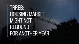 TRREB Housing market might not rebound for another year [upl. by Naibaf687]