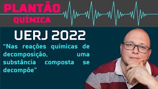 UERJ 2022  Nas reações químicas de decomposição uma substância composta se decompõe [upl. by Emalia958]