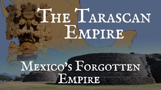 The TarascanPurépecha Empire The Forgotten Empire of Mexico [upl. by Channa985]