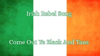 Irish Rebel Song Come Out ye Black and Tans [upl. by Gentry]