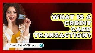 What Is A Credit Card Transaction  CreditGuide360com [upl. by Eijneb]