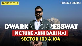 Dwarka Expressway  Sector 103 amp 104  Picture Abhi Baki Hai  Chapter5 [upl. by Iran76]