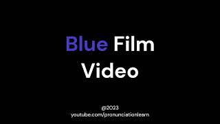 How to say  Blue Film Video [upl. by Aicul]