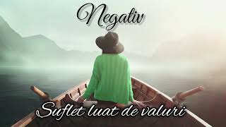 NEGATIV  SUFLET LUAT DE VALURI [upl. by Lethia]