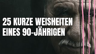 25 kurze Weisheiten eines 90 Jährigen Lebensweisheiten zum Nachdenken [upl. by Einiar]