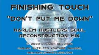 Finishing Touch  Dont Put Me Down Harlem Hustlers Soul Reconstruction Mix [upl. by Nuahsyt]