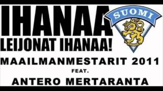 Ihanaa Leijonat Ihanaa  Maailmanmestarit 2011 Feat Antero Mertaranta [upl. by Stanley443]